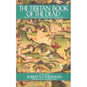 The Tibetan Book of the Dead: Liberation Through Understanding in the Between --